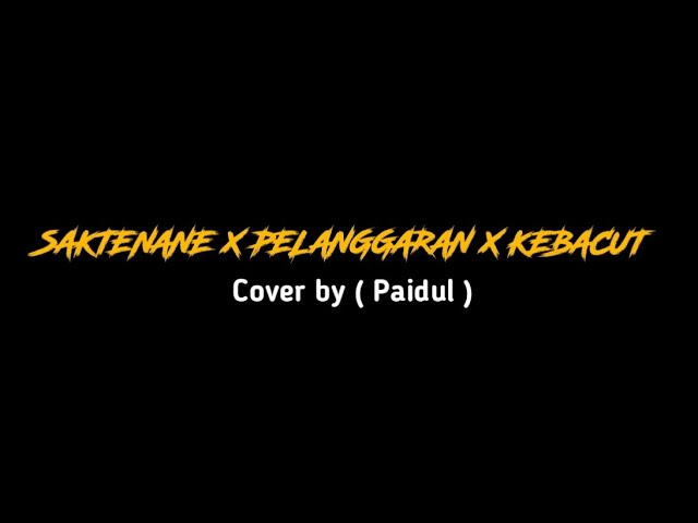 SAKTENANE X PELANGGARAN X KEBACUT - Cover by Paidul 🥀 class=