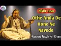 Othe amla de hone ne navede  nusrat fateh ali khan  nfak lines  qwali sufi nfak