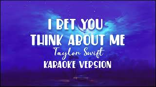 I Bet You Think About Me - Taylor Swift [ karaoke version ]