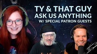 Ty and That Guy AMA w/ Special Patron Guests