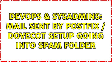DevOps & SysAdmins: Mail sent by Postfix / Dovecot setup going into spam folder