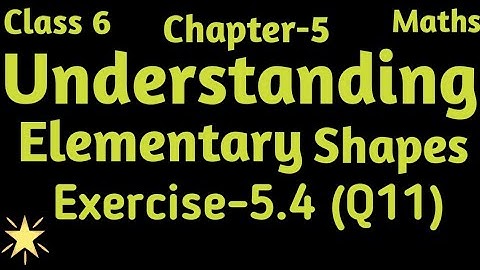 Q-11 Exercise 5.4, Ch-5 Understanding Elementary Shapes, Class 6 Maths NCERT.