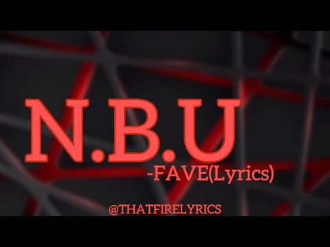 Fave -N.B.U(lyrics)#trending