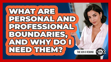 What Are Personal And Professional Boundaries, And Why Do I Need Them? - The Gen X Rewind