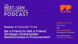 The Next-Gen Procurement Podcast: Strategic Stakeholder Relationships | Season 2 Episode 3