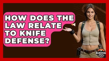 How Does The Law Relate To Knife Defense? - Survival Skills for Everyone