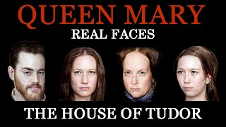 Mary I of England - Real Faces - The House of Tudor