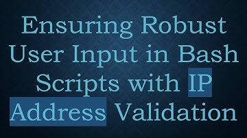 Ensuring Robust User Input in Bash Scripts with IP Address Validation