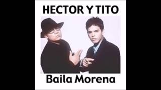 Baila Morena - Hector y Tito [Versiones]