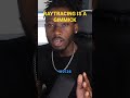 Ray Tracing Is A Gimmick