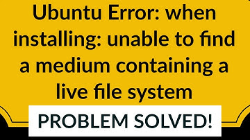 Ubuntu Error: when installing: unable to find a medium containing a live file system