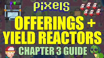 PIXELS CHAPTER 3 | OFFERINGS, YIELDSTONE PRESS & REACTORS EXPLAINED!