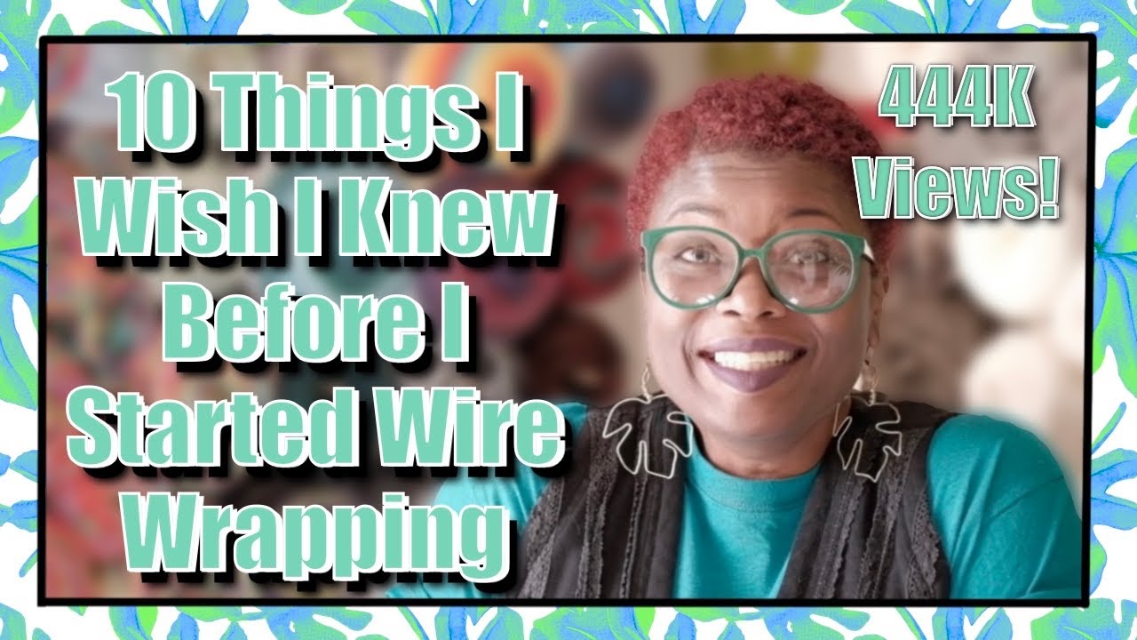 Wire Wrapping Tips And Tricks  10 Things I Wish I Knew Before I Started  🤷🏽‍♀️ 