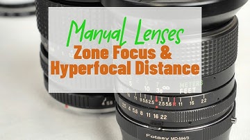 Vintage Manual Lenses, Zone Focusing & Hyperfocal Distance
