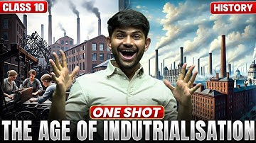 The Age of Industrialisation | New One Shot  | Class 10 History 2024-25