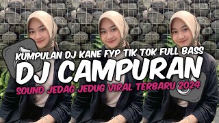 DJ CAMPURAN VIRAL TIK TOK TERBARU 2024 FULL BASS JEDAG JEDUG MENGKANE