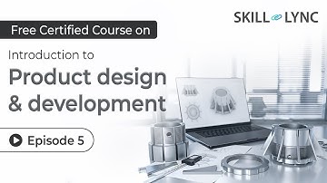 Introduction to Product Design and Development: Tutorial | Episode 5 | Skill-Lync