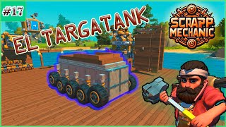 #17 🚗 Mudanza y creacion! terminado la guarida targana y el nuevo targaTANK [SCRAP MECHANIC]