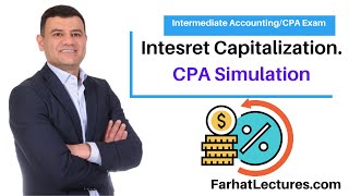 Interest Capitalization. CPA Exam Simulation