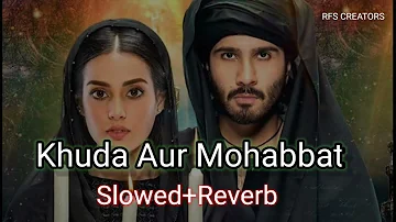 KHUDA AUR MOHABBAT OST |(Slowed+Reverb)🎧 | RAHAT FATEH ALI KHAN  | RFS CREATORS