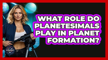 What Role Do Planetesimals Play In Planet Formation? - Astronomy Made Simple