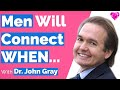 Men will connect when dr john gray