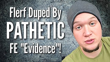 Flerf Duped By PATHETIC FE "Evidence"!