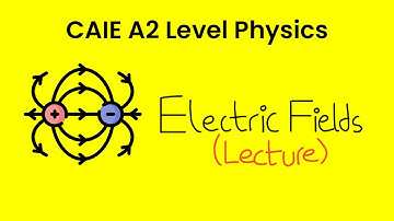 Electric Fields - A2 Level Physics (9702)