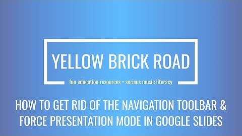 How to Get Rid of the Navigation Toolbar & How to Force Presentation Mode in Google Slides.