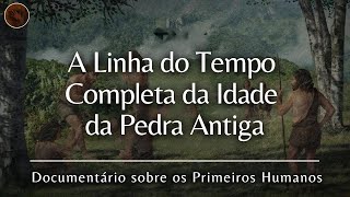 A evolução da Idade da Pedra: linha do tempo do Paleolítico | Documentário