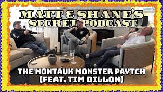 THE MONTAUK MONSTER PAYTCH (feat. Tim Dillon) | Matt and Shane's Secret Podcast