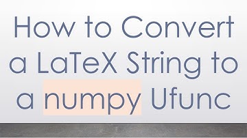 How to Convert a LaTeX String to a numpy Ufunc