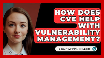 How Does CVE Help With Vulnerability Management? - SecurityFirstCorp.com