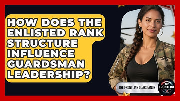 How Does The Enlisted Rank Structure Influence Guardsman Leadership? - The Frontline Guardians