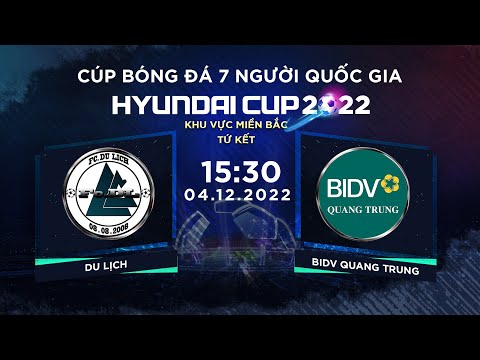 🔴Trực tiếp: DU LỊCH – BIDV QUANG TRUNG l Cup bóng đá 7 người Quốc gia Hyundai Cup 2022 l VSC-S2 mới 2023