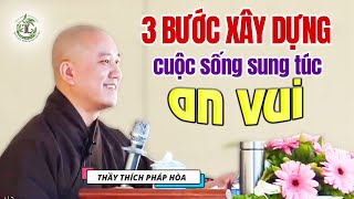 3 bước xây dựng một cuộc sống sung túc, an vui - Thầy Thích Pháp Hòa