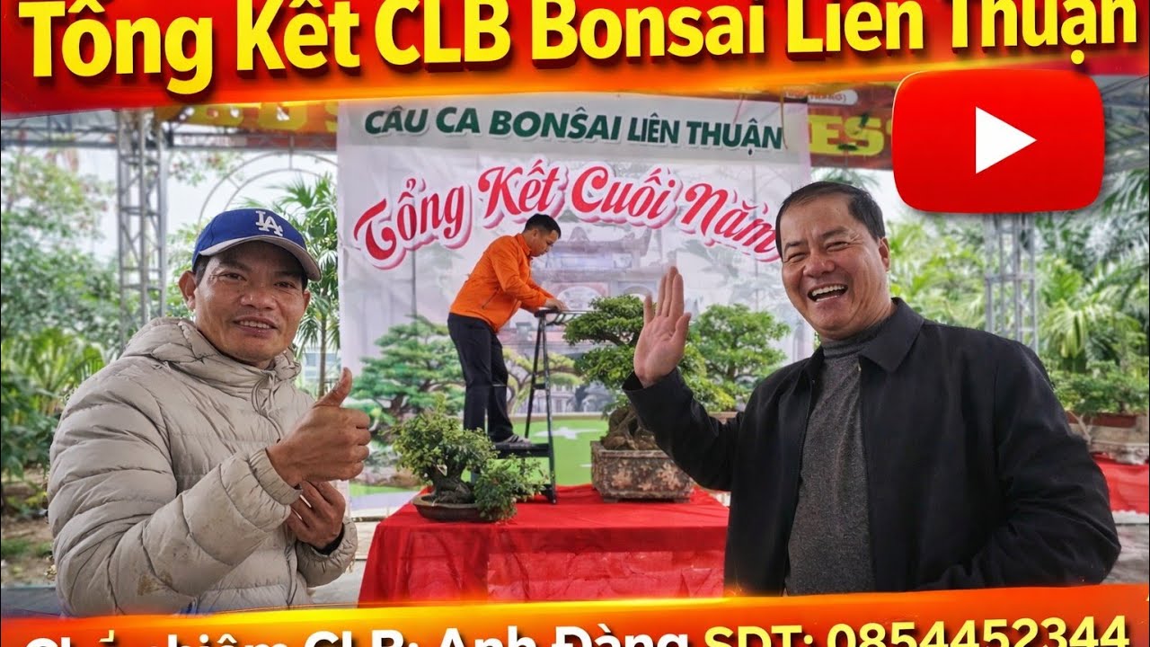 TỔNG KẾT CLB BONSAI LIÊN THUẬN . CHỦ NHIỆM ANH ĐANG . SĐT  : 0854452344.