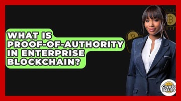 What Is Proof-of-Authority In Enterprise Blockchain? - CryptoBasics360.com