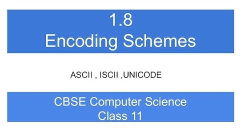 1.8 Encoding Schemes - ASCII , ISCII , UNICODE