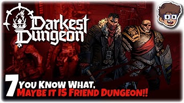 YOU KNOW WHAT, MAYBE IT IS FRIEND DUNGEON!! | Let