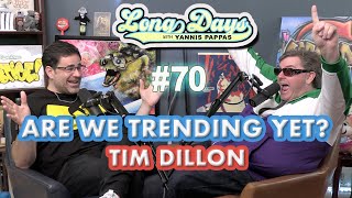 Are We Trending Yet with Tim Dillon - LongDays with Yannis Pappas