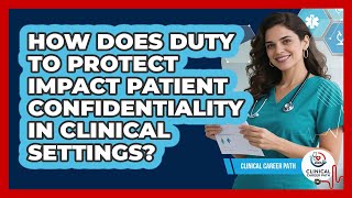 How Does Duty To Protect Impact Patient Confidentiality In Clinical Settings? - Clinical Career Path