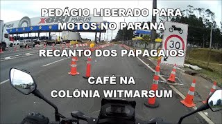 PEDÁGIO LIBERADO PARA MOTOS NO PARANÁ / RECANTO DOS PAPAGAIOS / CAFÉ NA COLÔNIA WITMARSUM