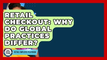 Retail Checkout: Why Do Global Practices Differ? - Retail Employee Playbook
