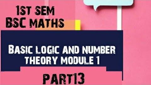 1st semester Bsc mathematics Basic logic and number theory module 1 part 13