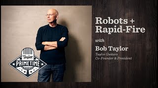 Robots + Rapid-Fire Q&A with Bob Taylor | Taylor Primetime | Episode 38