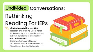 Rethinking Reading for IEPs | Undivided Conversations