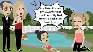My Sister Pushed My Daughter Into The Pool My Dad Held Me Back From Saving Her.