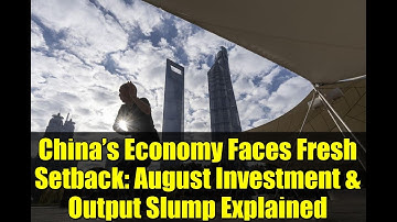 China’s Economy Faces Fresh Setback: August Investment & Output Slump Explained