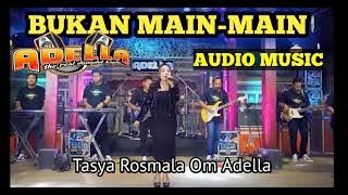 BUKAN MAIN-MAIN, TASYA ROSMALA, OM ADELLA, AUDIO MUSIC
